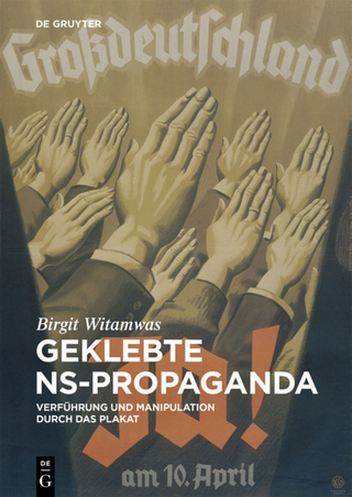 Geklebte Ns-propaganda: Verführung Und Manipulation Durch Das Plakat