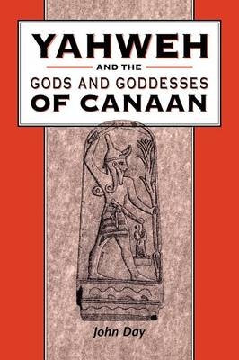 Yahweh and the Gods and Goddesses of Canaan - John Day