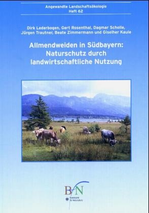 Allmendweiden in Südbayern: Naturschutz durch landwirtschaftliche Nutzung - Dirk Lederbogen; Gert Rosenthal; Dagmar Scholle; Jürgen Trautner; Beate Zimmermann; Giselher Kaule