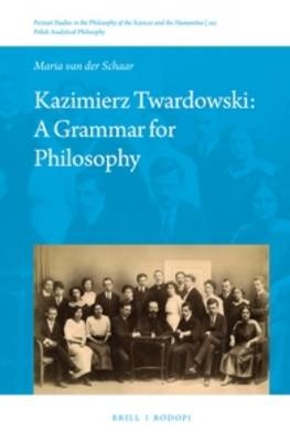 Kazimierz Twardowski: A Grammar for Philosophy - Maria Schaar