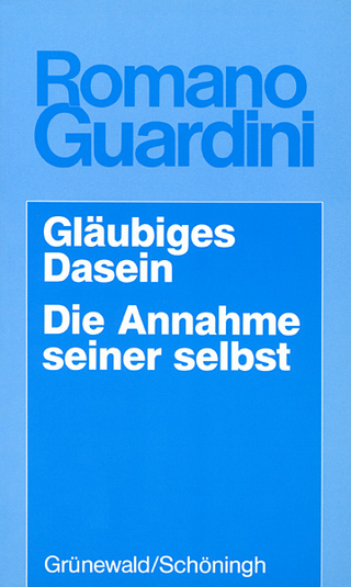 Gläubiges Dasein /Die Annahme seiner selbst - Romano Guardini