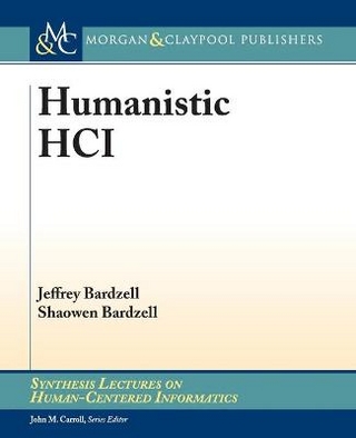 Humanistic HCI - Jeffrey Bardzell; Shaowen Bardzell