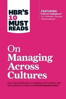 HBR's 10 Must Reads on Managing Across Cultures (with featured article "Cultural Intelligence" by P. Christopher Earley and Elaine Mosakowski) - Jeanne Brett