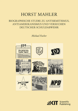 Horst Mahler. Biographische Studie zu Antisemitismus, Antiamerikanismus und Versuchen deutscher Schuldabwehr - Michael Fischer