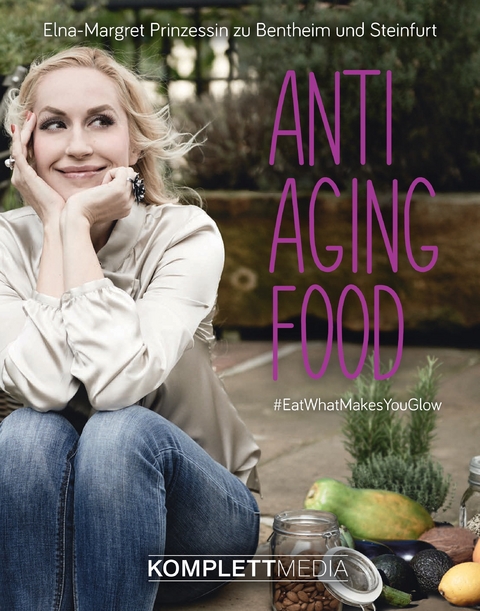 Anti Aging Food - Elna-Margret Zu Bentheim und Steinfurt
