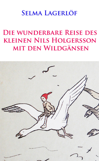 Die wunderbare Reise des kleinen Nils Holgersson mit den Wildgänsen - Selma Lagerlöf