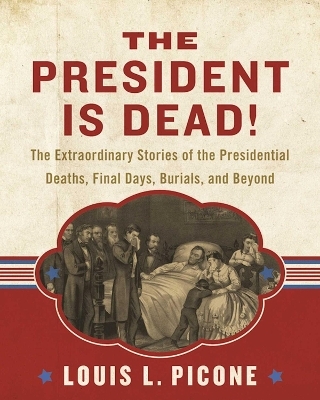 The President Is Dead! - Louis L. Picone