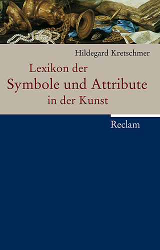 Lexikon der Symbole und Attribute in der Kunst - Hildegard Kretschmer