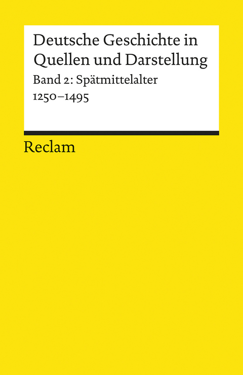 Deutsche Geschichte in Quellen und Darstellung. Band 2: Spätmittelalter. 1250-1495 - 