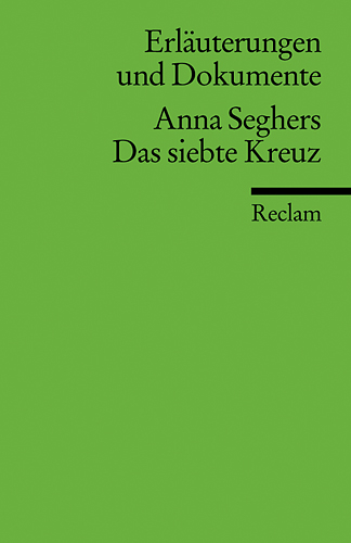 Erläuterungen und Dokumente zu Anna Seghers: Das siebte Kreuz - Sonja Hilzinger
