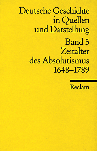 Deutsche Geschichte in Quellen und Darstellung / Zeitalter des Absolutismus. 1648-1789 - 