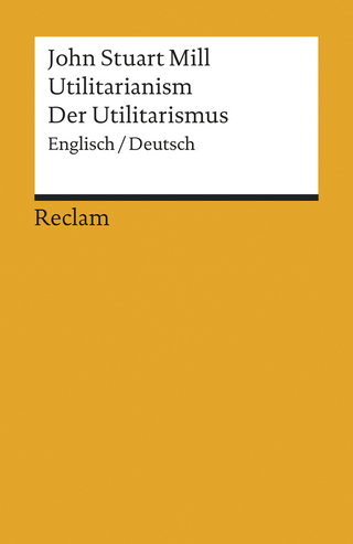 Utilitarianism /Der Utilitarismus - John Stuart Mill; Dieter Birnbacher