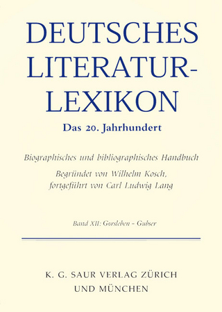 Deutsches Literatur-Lexikon. Das 20. Jahrhundert / Gorsleben - Grunenberg - Wilhelm Kosch; Wilhelm Kosch; Lutz Hagestedt