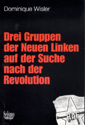 Drei Gruppen der Neuen Linken auf der Suche nach der Revolution - Dominique Wisler