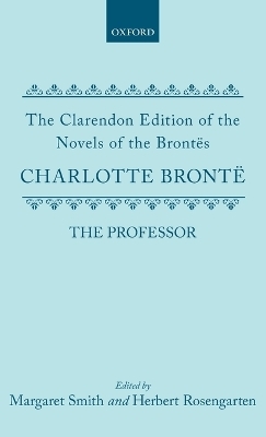 The Professor - Charlotte Bronte; Margaret Smith; Herbert Rosengarten