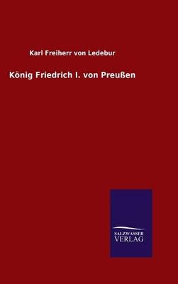 KÃ¶nig Friedrich I. von PreuÃŸen - Karl Freiherr von Ledebur