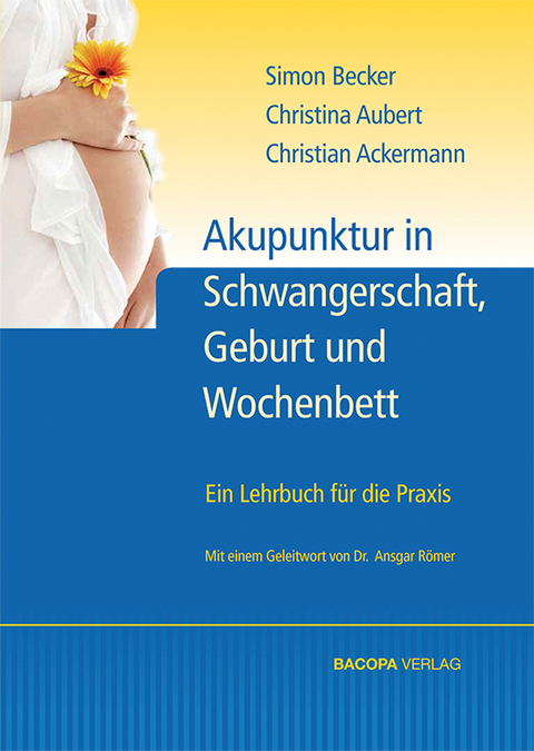 Akupunktur in Schwangerschaft, Geburt und Wochenbett - Simon Becker, Christine Aubert, Christian Ackermann