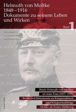 Helmuth von Moltke (1848?1916) ? Dokumente zu seinem Leben und Wirken, Bd. 1 - Andreas Bracher; Thomas Meyer