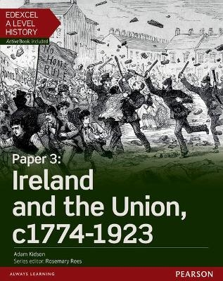 Edexcel A Level History, Paper 3: Ireland and the Union c1774-1923 Student Book + ActiveBook - Adam Kidson