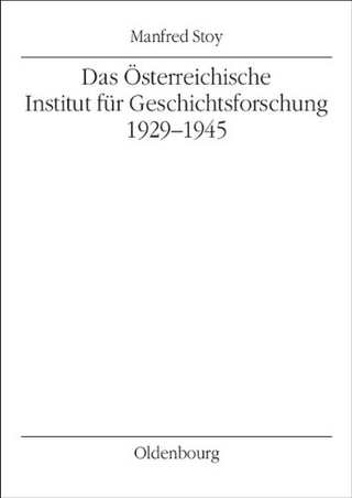 Das Österreichische Institut für Geschichtsforschung 1929-1945 - Manfred Stoy