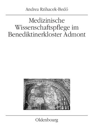 Medizinische Wissenschaftspflege im Benediktinerkloster Admont bis 1500 - Andrea Rzihacek-Bedö