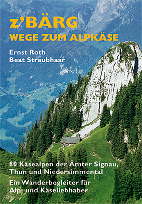 Z'Bärg - Wege zum Alpkäse, Amt Signau, Thun, Niedersimmental Band 1 - Ernst Roth; Beat Straubhaar; Volkswirtschaftskammer Berner Oberland; Ernst Roth