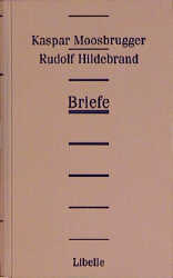 Kaspar Moosbrugger - Rudolf Hildebrand Briefe 1869-1894 - Jürgen Thaler