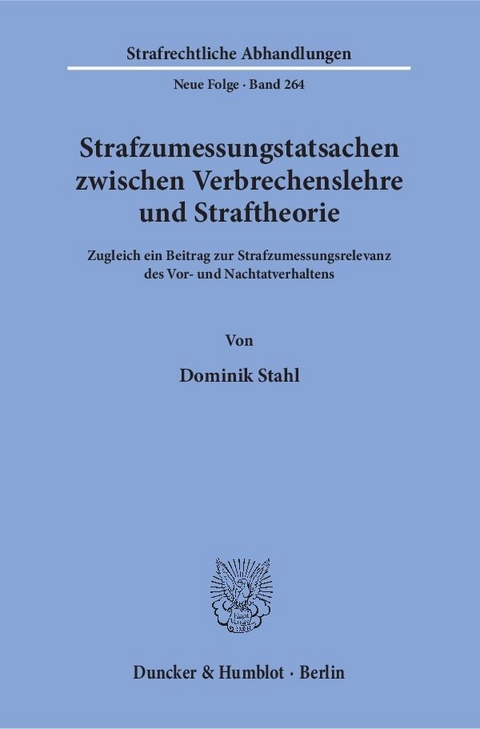 Strafzumessungstatsachen zwischen Verbrechenslehre und Straftheorie. - Dominik Stahl