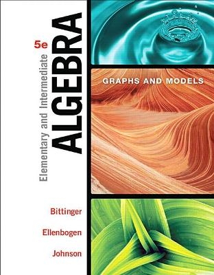 Elementary and Intermediate Algebra - Marvin Bittinger; David Ellenbogen; Barbara Johnson