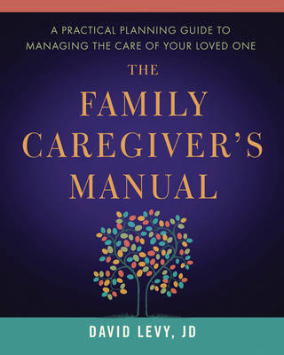 The Family Caregiver's Manual - David Levy