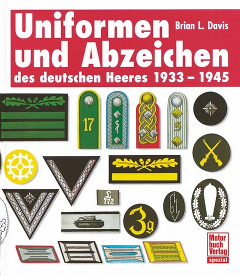 Uniformen und Abzeichen des deutschen Heeres - Brian L. Davis