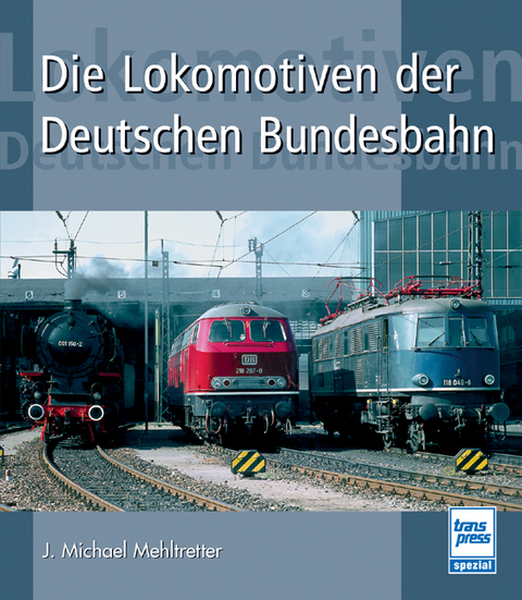 Die Lokomotiven der Deutschen Bundesbahn - J Michael Mehltretter
