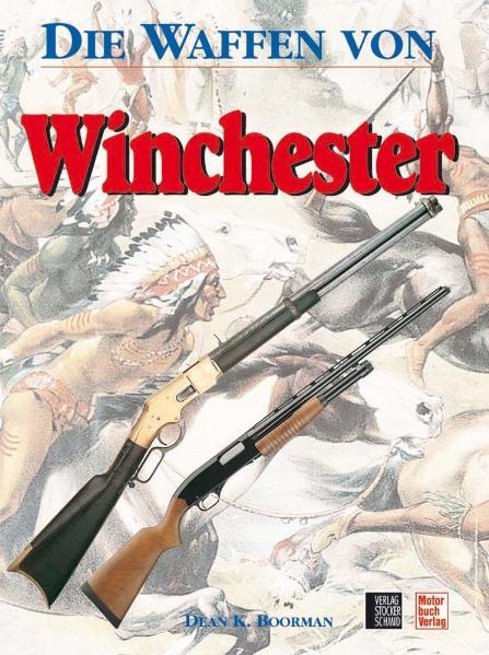 Die Waffen von Winchester - Dean K Boorman