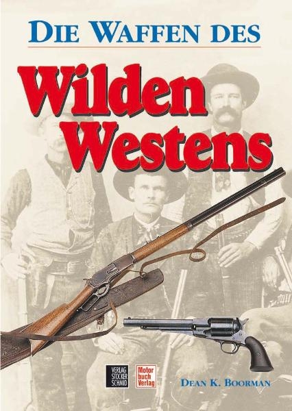 Die Waffen des Wilden Westens - Dean K Boorman