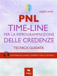 PNL. Time-Line per la riprogrammazione delle credenze - Robert James