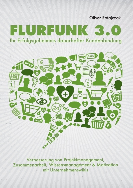 Flurfunk 3.0 - Ihr Erfolgsgeheimnis dauerhafter Kundenbindung - Oliver Ratajczak
