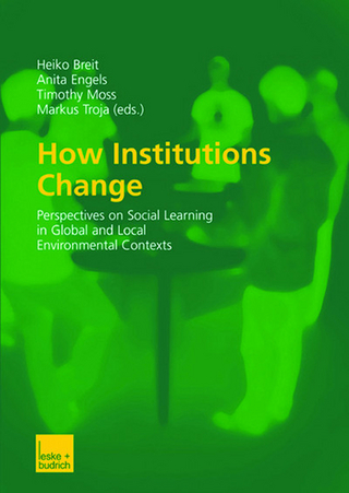 How Institutions Change - Heiko Breit; Anita Engels; Timothy Moss; Markus Troja
