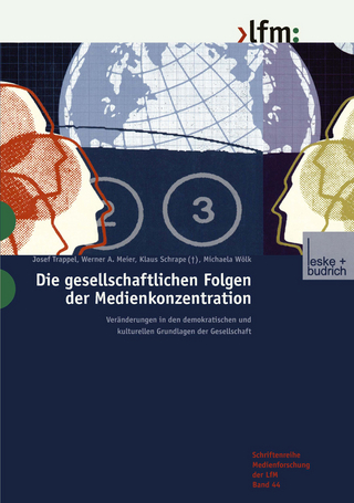 Die gesellschaftlichen Folgen der Medienkonzentration - Josef Trappel; Werner A. Meier; Klaus Schrape; Michaela Wölk