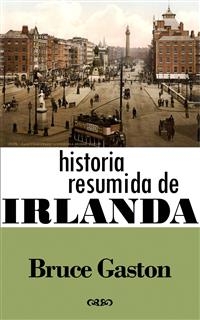 Historia Resumida De Irlanda - Bruce Gaston