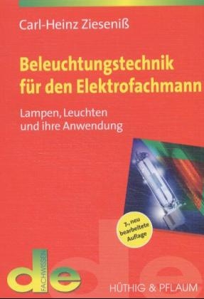 Beleuchtungstechnik für den Elektrofachmann - Carl H Zieseniß