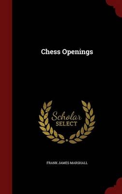 Chess Openings - Frank James Marshall
