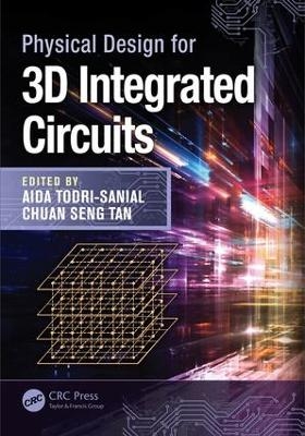 Physical Design for 3D Integrated Circuits - 