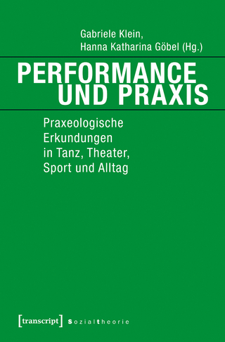 Performance und Praxis - Gabriele Klein; Hanna Katharina Göbel