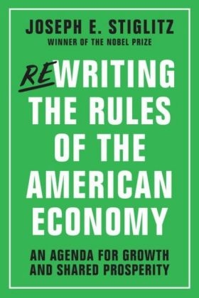 Rewriting the Rules of the American Economy - Joseph E. Stiglitz