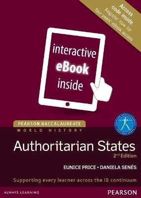 Pearson Baccalaureate History: Authoritarian states 2nd edition eText - Eunice Price, Daniela Senes