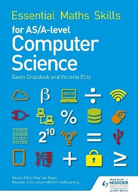 Essential Maths Skills for AS/A Level Computer Science - Victoria Ellis, Gavin Craddock