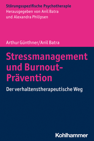Stressmanagement und Burnout-Prävention - Arthur Günthner; Anil Batra