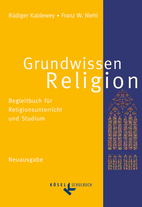 Grundwissen Religion - Begleitbuch für Religionsunterricht und Studium - Neuausgabe - Franz W. Niehl, Rüdiger Kaldewey