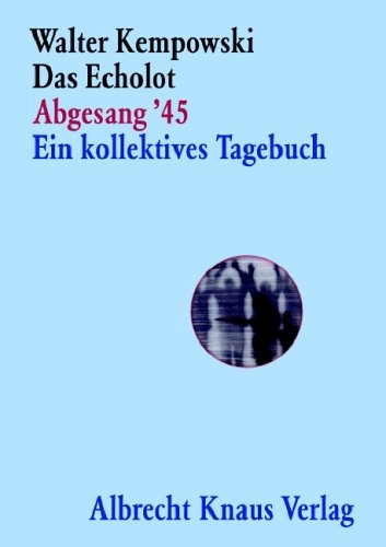 Das Echolot - Abgesang '45 - Ein kollektives Tagebuch - (4. Teil des Echolot-Projekts) - - Walter Kempowski