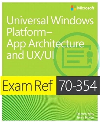 Exam Ref 70-354 Universal Windows Platform -- App Architecture and UX/UI - Daren May, Jerry Nixon